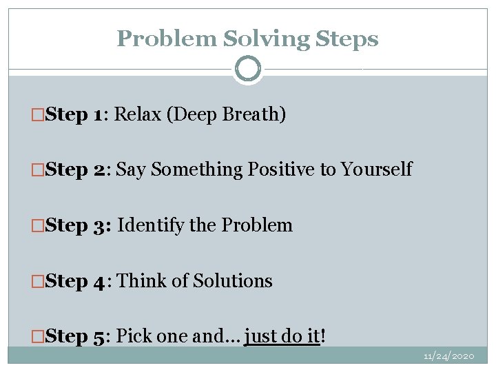 Problem Solving Steps �Step 1: Relax (Deep Breath) �Step 2: Say Something Positive to