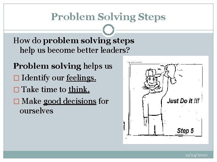 Problem Solving Steps How do problem solving steps help us become better leaders? Problem