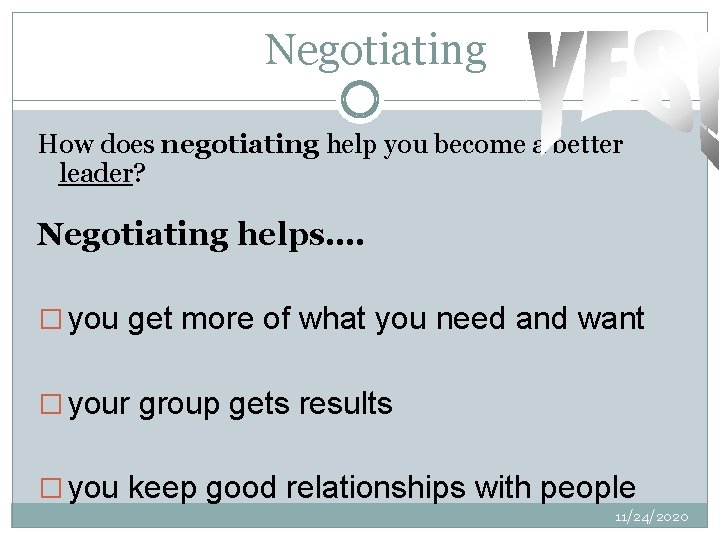  Negotiating How does negotiating help you become a better leader? Negotiating helps…. �