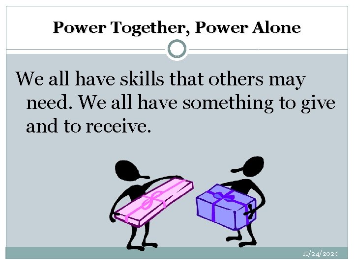 Power Together, Power Alone We all have skills that others may need. We all