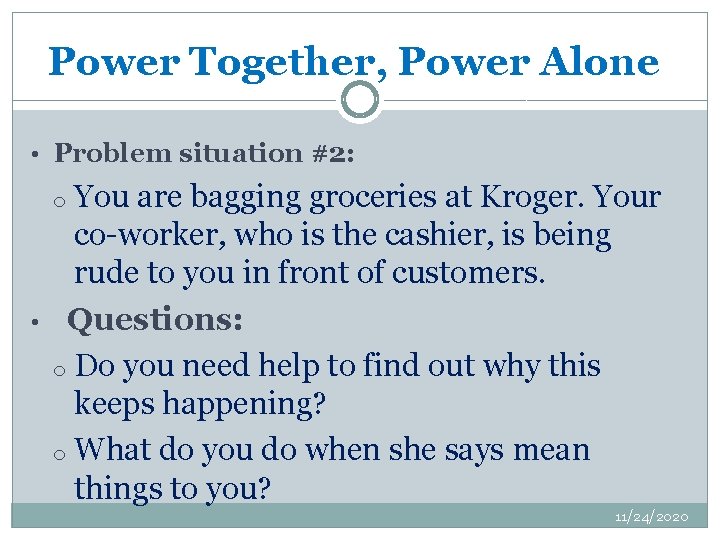 Power Together, Power Alone • Problem situation #2: You are bagging groceries at Kroger.