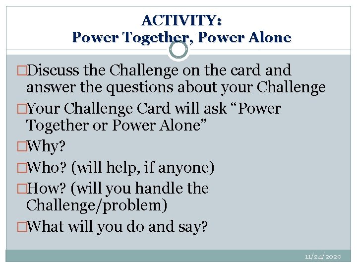 ACTIVITY: Power Together, Power Alone �Discuss the Challenge on the card and answer the
