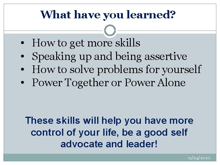 What have you learned? • • How to get more skills Speaking up and