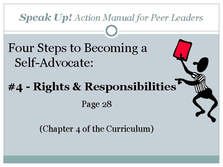 Speak Up! Action Manual for Peer Leaders Four Steps to Becoming a Self-Advocate: #4