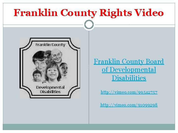 Franklin County Rights Video Franklin County Board of Developmental Disabilities http: //vimeo. com/99542757 http: