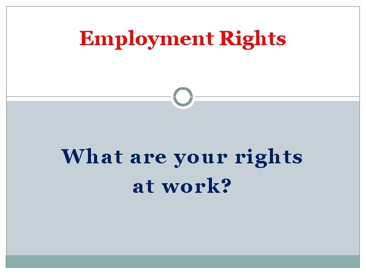 Employment Rights What are your rights at work? 