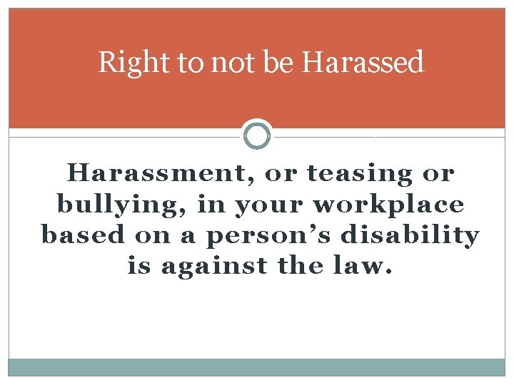 Right to not be Harassed Harassment, or teasing or bullying, in your workplace based