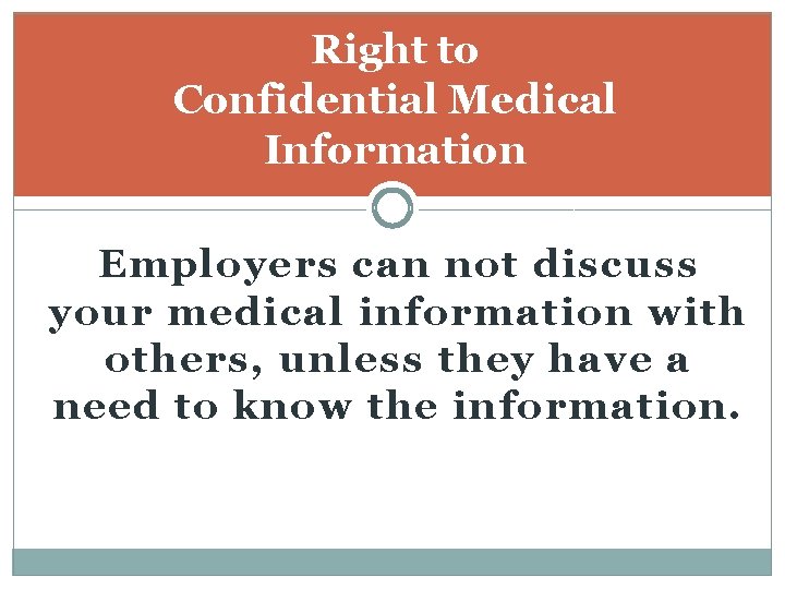 Right to Confidential Medical Information Employers can not discuss your medical information with others,