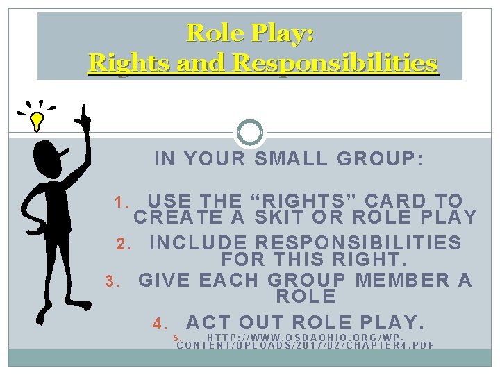 Role Play: Rights and Responsibilities IN YOUR SMALL GROUP: USE THE “RIGHTS” CARD TO