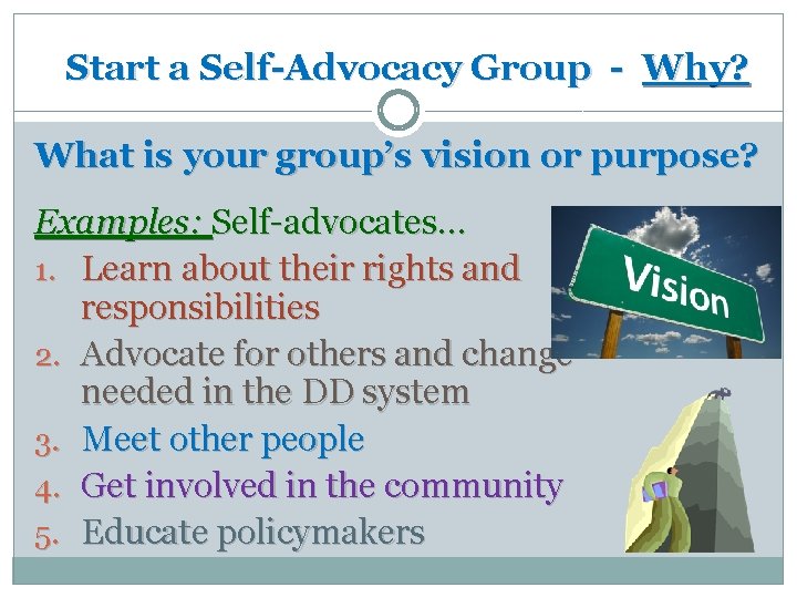 Start a Self-Advocacy Group - Why? What is your group’s vision or purpose? Examples: