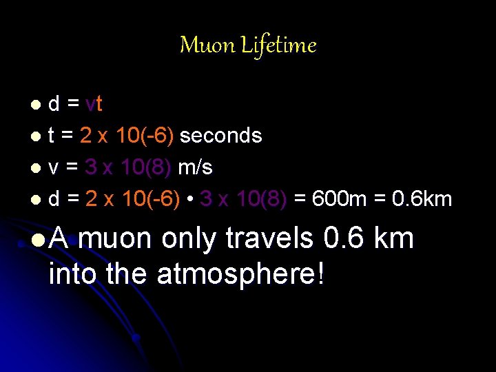 Muon Lifetime d = vt l t = 2 x 10(-6) seconds l v