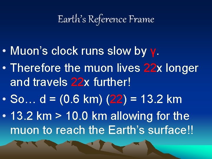 Earth’s Reference Frame • Muon’s clock runs slow by γ. • Therefore the muon