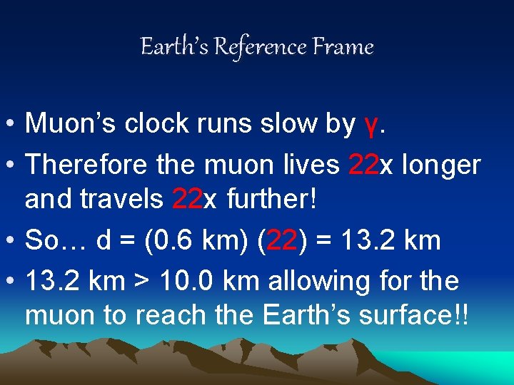 Earth’s Reference Frame • Muon’s clock runs slow by γ. • Therefore the muon