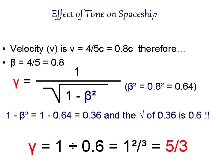 Effect of Time on Spaceship • Velocity (v) is v = 4/5 c =