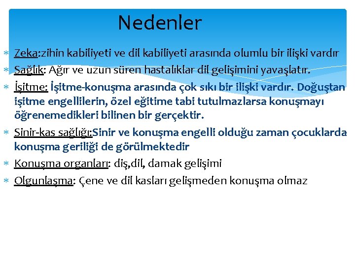 Nedenler Zeka: zihin kabiliyeti ve dil kabiliyeti arasında olumlu bir ilişki vardır Sağlık: Ağır