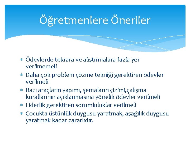 Öğretmenlere Öneriler Ödevlerde tekrara ve alıştırmalara fazla yer verilmemeli Daha çok problem çözme tekniği