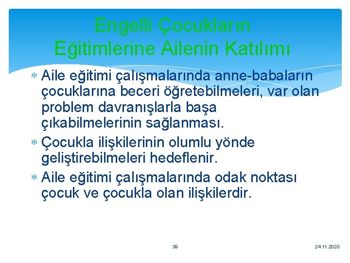 Engelli Çocukların Eğitimlerine Ailenin Katılımı Aile eğitimi çalışmalarında anne-babaların çocuklarına beceri öğretebilmeleri, var olan