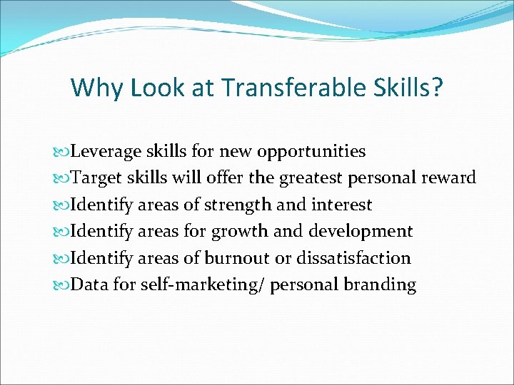 Why Look at Transferable Skills? Leverage skills for new opportunities Target skills will offer