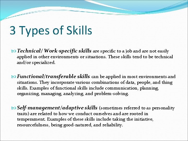 3 Types of Skills Technical/ Work-specific skills are specific to a job and are