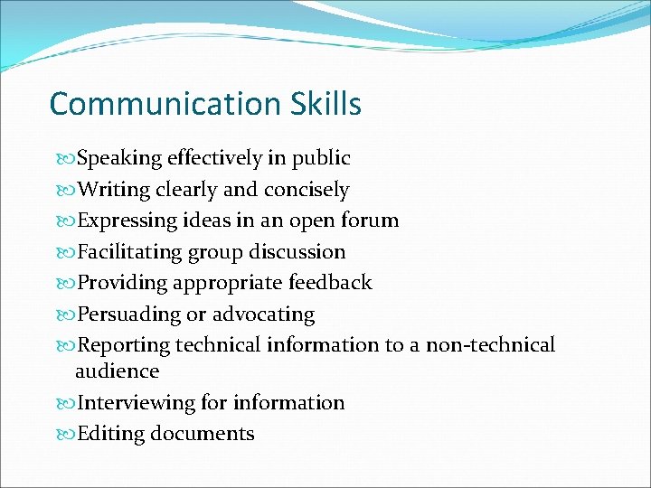 Communication Skills Speaking effectively in public Writing clearly and concisely Expressing ideas in an
