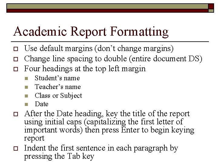 Academic Report Formatting o o o Use default margins (don’t change margins) Change line Academic Report Formatting o o o Use default margins (don’t change margins) Change line