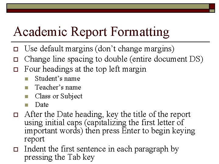 Academic Report Formatting o o o Use default margins (don’t change margins) Change line