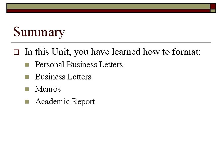 Summary o In this Unit, you have learned how to format: n n Personal