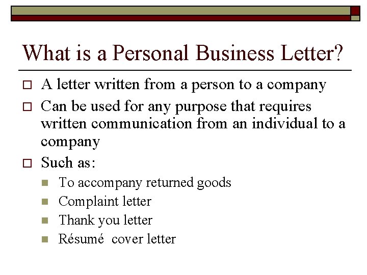 What is a Personal Business Letter? o o o A letter written from a