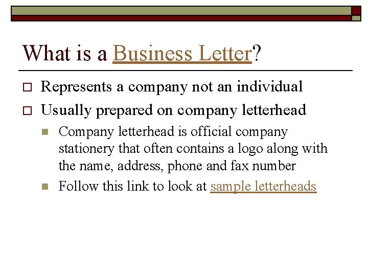 What is a Business Letter? o o Represents a company not an individual Usually