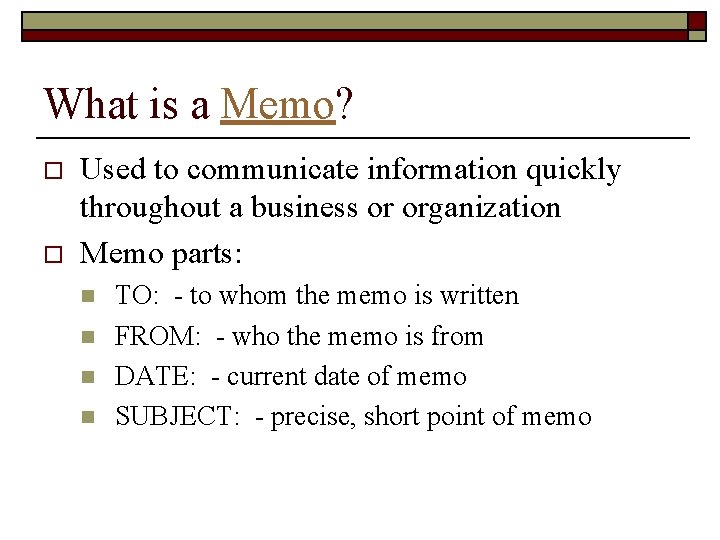 What is a Memo? o o Used to communicate information quickly throughout a business