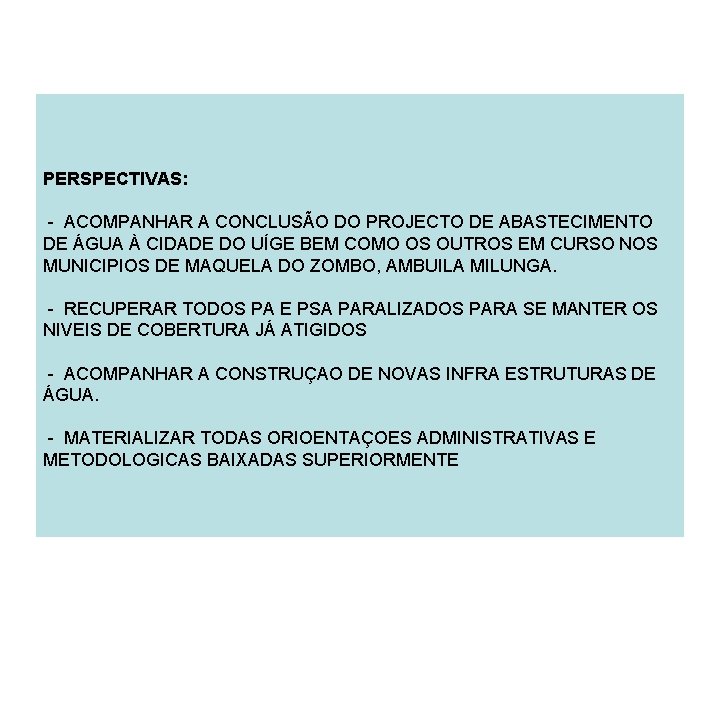 PERSPECTIVAS: - ACOMPANHAR A CONCLUSÃO DO PROJECTO DE ABASTECIMENTO DE ÁGUA À CIDADE DO