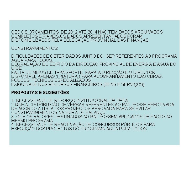 OBS. OS ORÇAMENTOS DE 2012 ATÉ 2014 NÃO TEM DADOS ARQUIVADOS COMPLETOS E FIAVEIS.
