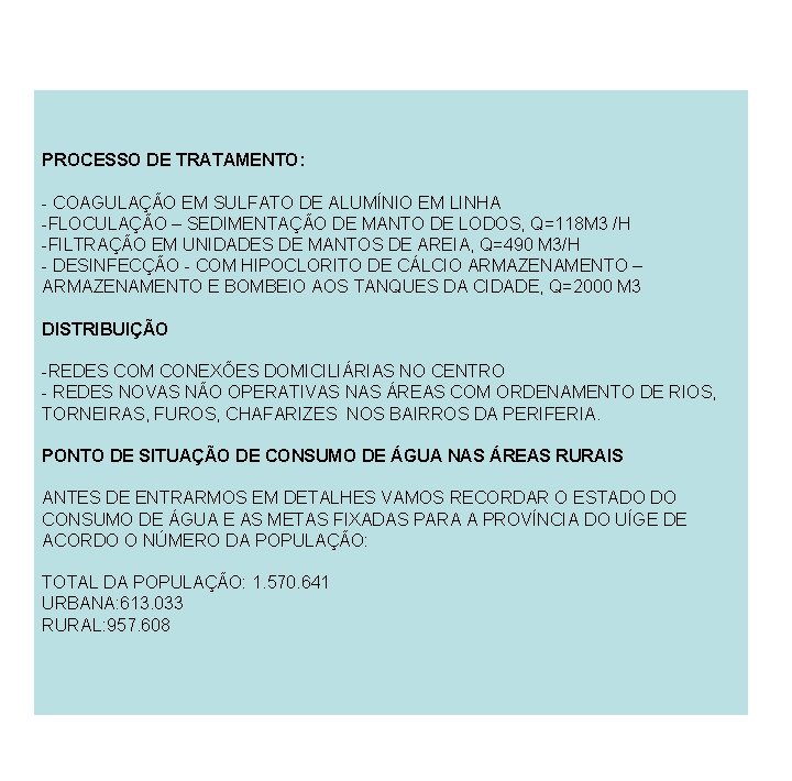 PROCESSO DE TRATAMENTO: - COAGULAÇÃO EM SULFATO DE ALUMÍNIO EM LINHA -FLOCULAÇÃO – SEDIMENTAÇÃO