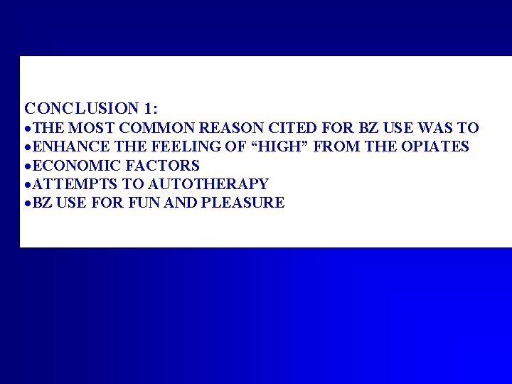 CONCLUSION 1: ·THE MOST COMMON REASON CITED FOR BZ USE WAS TO ·ENHANCE THE