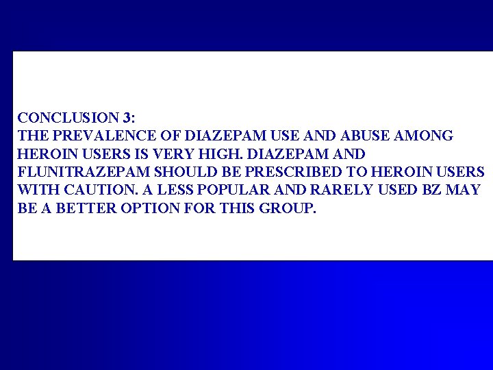 CONCLUSION 3: THE PREVALENCE OF DIAZEPAM USE AND ABUSE AMONG HEROIN USERS IS VERY