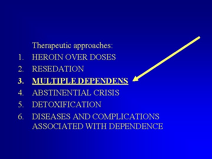 1. 2. 3. 4. 5. 6. Therapeutic approaches: HEROIN OVER DOSES RESEDATION MULTIPLE DEPENDENS