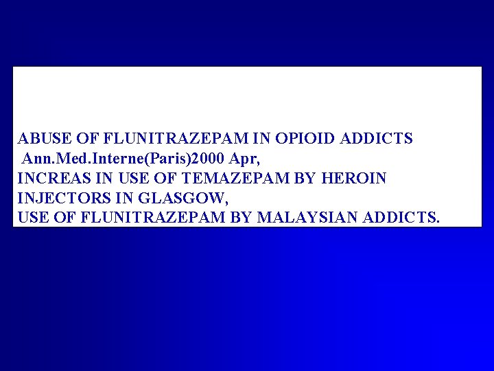  ABUSE OF FLUNITRAZEPAM IN OPIOID ADDICTS Ann. Med. Interne(Paris)2000 Apr, INCREAS IN USE
