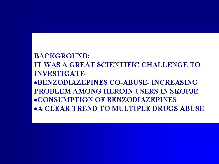 BACKGROUND: IT WAS A GREAT SCIENTIFIC CHALLENGE TO INVESTIGATE ·BENZODIAZEPINES CO-ABUSE- INCREASING PROBLEM AMONG