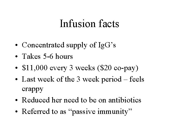 Infusion facts • • Concentrated supply of Ig. G’s Takes 5 -6 hours $11,