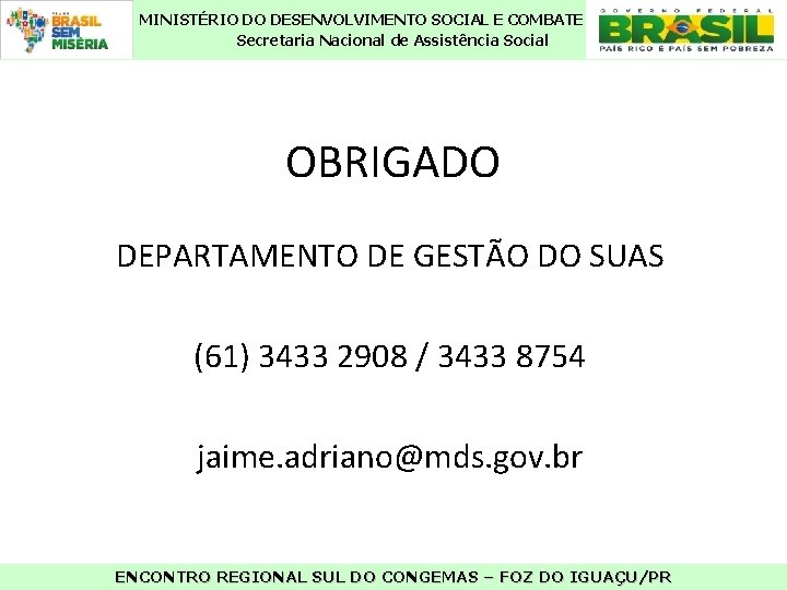 MINISTÉRIO DO DESENVOLVIMENTO SOCIAL E COMBATE À FOME Secretaria Nacional de Assistência Social OBRIGADO