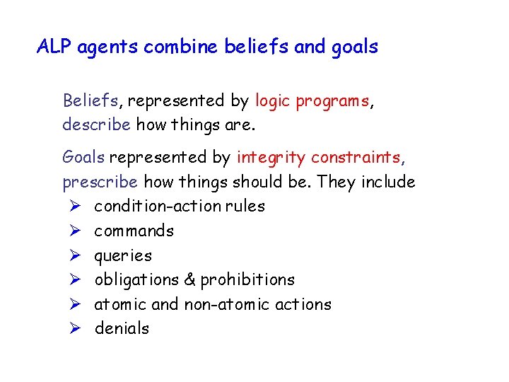 ALP agents combine beliefs and goals Beliefs, represented by logic programs, describe how things