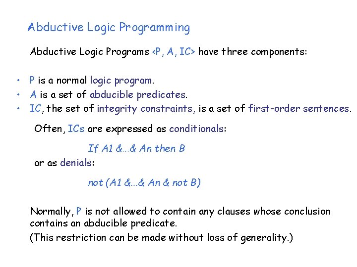 Abductive Logic Programming Abductive Logic Programs <P, A, IC> have three components: • P