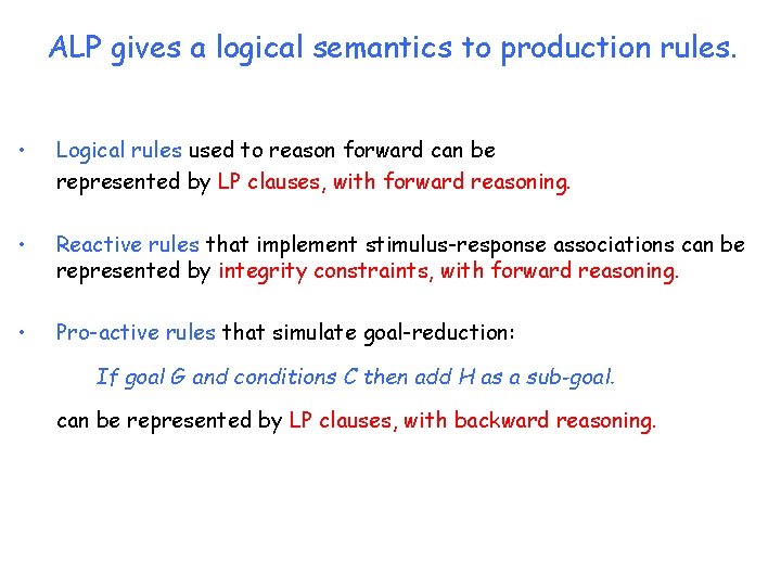 ALP gives a logical semantics to production rules. • Logical rules used to reason