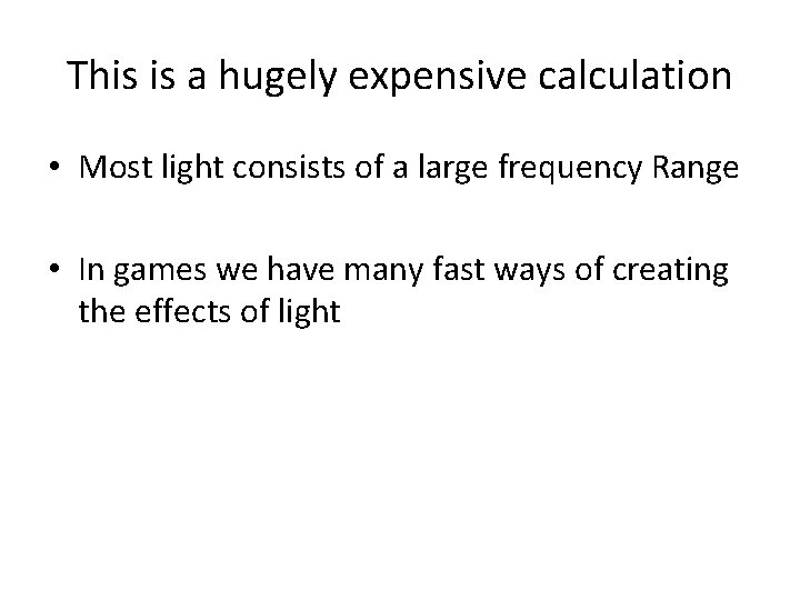 This is a hugely expensive calculation • Most light consists of a large frequency