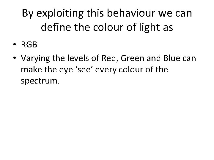 By exploiting this behaviour we can define the colour of light as • RGB