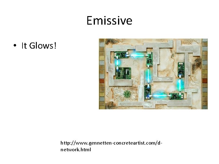 Emissive • It Glows! http: //www. gennetten-concreteartist. com/dnetwork. html 