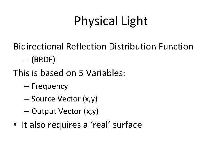 Physical Light Bidirectional Reflection Distribution Function – (BRDF) This is based on 5 Variables: