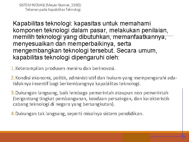 SISTEM INOVASI (Meyer-Stamer, 1998): Tekanan pada Kapabilitas Teknologi Kapabilitas teknologi: kapasitas untuk memahami komponen