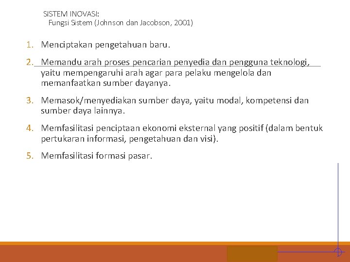 SISTEM INOVASI: Fungsi Sistem (Johnson dan Jacobson, 2001) 1. Menciptakan pengetahuan baru. 2. Memandu