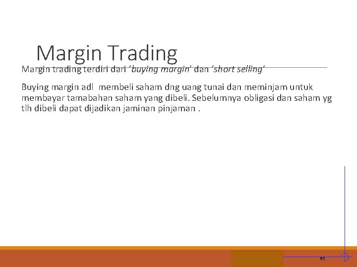 Margin Trading Margin trading terdiri dari ‘buying margin’ dan ‘short selling’ Buying margin adl